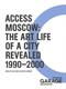 Access Moscow: The Art Life of a City Revealed